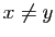 $ x\neq y$
