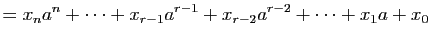 $\displaystyle =x_n a^n+\dots+x_{r-1}a^{r-1}+x_{r-2}a^{r-2}+\dots+x_1 a+x_0$