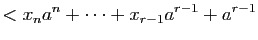 $\displaystyle < x_n a^n+\dots+x_{r-1}a^{r-1}+a^{r-1}$