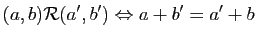 $\displaystyle (a,b)\mathcal{R} (a',b')\Leftrightarrow a+b'=a'+b$