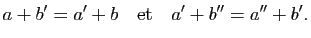 $\displaystyle a+b'=a'+b \quad{\rm et}\quad a'+b''=a''+b'.$