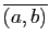 $ \overline{(a,b)}$