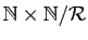 $ \mathbb{N}\times\mathbb{N}/\mathcal{R}$