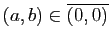 $ (a,b)\in\overline{(0,0)}$
