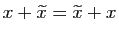 $ x+\widetilde{x}=\widetilde{x}+x$