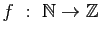 $ f&nbsp;:&nbsp;\mathbb{N}\to\mathbb{Z}$