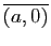 $ \overline{(a,0)}$