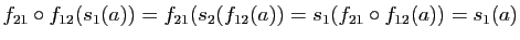 $\displaystyle f_{21}\circ f_{12}(s_1(a))=f_{21}(s_2(f_{12}(a))=s_1(f_{21}\circ
f_{12}(a))=s_1(a)$