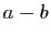 $ a-b$
