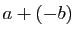 $ a+(-b)$