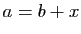 $ a=b+x$