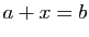 $ a+x=b$