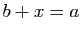 $ b+x=a$