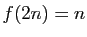$ f(2n)=n$