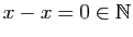 $ x-x=0\in\mathbb{N}$