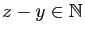 $ z-y\in\mathbb{N}$