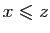 $ x\leqslant z$