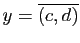 $ y=\overline{(c,d)}$