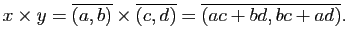 $\displaystyle x\times y=\overline{(a,b)}\times\overline{(c,d)}=\overline{(ac+bd,bc+ad)}.$