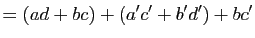 $\displaystyle =(ad+bc)+(a'c'+b'd')+bc'$
