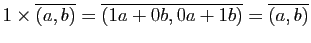 $ 1\times\overline{(a,b)}=\overline{(1a+0b,0a+1b)}=\overline{(a,b)}$
