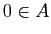 $ 0\in A$