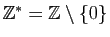 $ \mathbb{Z}^*=\mathbb{Z}\setminus\{0\}$