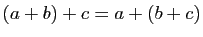 $ (a+b)+c=a+(b+c)$