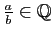 $ \frac{a}{b}\in\mathbb{Q}$