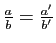 $ \frac{a}{b}=\frac{a'}{b'}$
