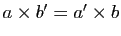 $ a\times b'=a'\times b$