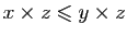 $ x\times z\leqslant y\times z$