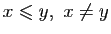$ x\leqslant y,&nbsp;x\neq y$