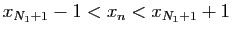 $ x_{N_1+1}-1<x_n<x_{N_1+1}+1$