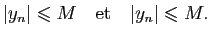 $\displaystyle \vert y_n\vert\leqslant M\quad{\rm et}\quad \vert y_n\vert\leqslant M.$