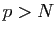 $ p>N$