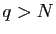 $ q>N$