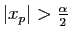 $ \vert x_p\vert>\frac{\alpha}{2}$