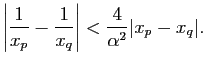 $\displaystyle \left\vert\frac{1}{x_p}-\frac{1}{x_q}\right\vert<\frac{4}{\alpha^2}\vert x_p-x_q\vert.$