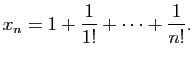 $\displaystyle x_n=1+\frac{1}{1!}+\dots+\frac{1}{n!}.$