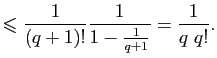 $\displaystyle \leqslant \frac{1}{(q+1)!}\frac{1}{1-\frac{1}{q+1}}=\frac{1}{q&nbsp;q!}.$
