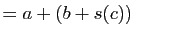 $\displaystyle =a+(b+s(c)) \qquad$