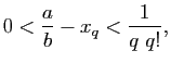 $\displaystyle 0<\frac{a}{b}-x_q<\frac{1}{q&nbsp;q!},$