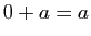 $ 0+a=a$