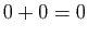 $ 0+0=0$