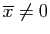 $ \overline x\neq 0$