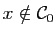 $ x\notin\mathcal{C}_0$