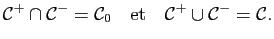 $\displaystyle \mathcal{C}^+\cap\mathcal{C}^-=\mathcal{C}_0\quad {\rm et}\quad \mathcal{C}^+\cup\mathcal{C}^-=\mathcal{C}.$