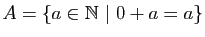 $ A=\{a\in\mathbb{N}&nbsp;\vert&nbsp;0+a=a\}$