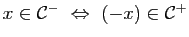 $ x\in\mathcal{C}^-&nbsp;\Leftrightarrow&nbsp;(-x)\in\mathcal{C}^+$